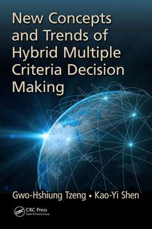 New Concepts and Trends of Hybrid Multiple Criteria Decision Making de Gwo-Hshiung Tzeng