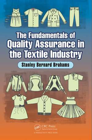 The Fundamentals of Quality Assurance in the Textile Industry de Stanley Bernard Brahams