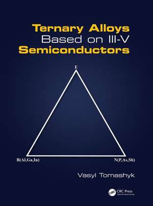 Ternary Alloys Based on III-V Semiconductors de Vasyl Tomashyk