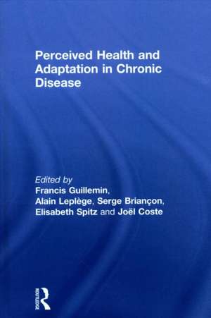 Perceived Health and Adaptation in Chronic Disease de Francis Guillemin