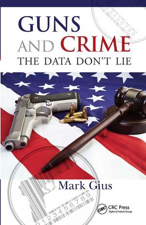 Guns and Crime: The Data Don't Lie de Mark Gius