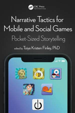 Narrative Tactics for Mobile and Social Games: Pocket-Sized Storytelling de Toiya Kristen Finley