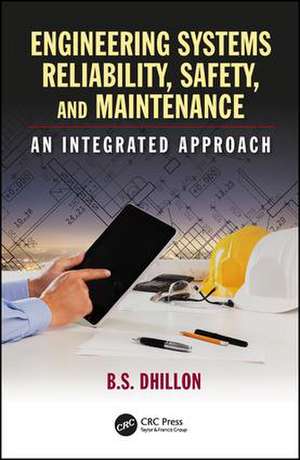 Engineering Systems Reliability, Safety, and Maintenance: An Integrated Approach de B. S. Dhillon
