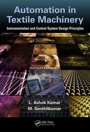 Automation in Textile Machinery: Instrumentation and Control System Design Principles de L. Ashok Kumar