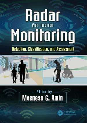 Radar for Indoor Monitoring: Detection, Classification, and Assessment de Moeness Amin