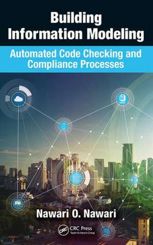 Building Information Modeling: Automated Code Checking and Compliance Processes de Nawari O. Nawari