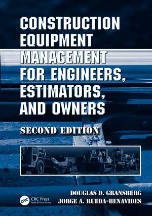 Construction Equipment Management for Engineers, Estimators, and Owners de Douglas D. Gransberg