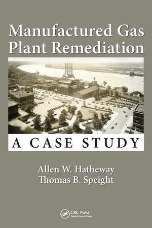 Manufactured Gas Plant Remediation: A Case Study de Allen W. Hatheway