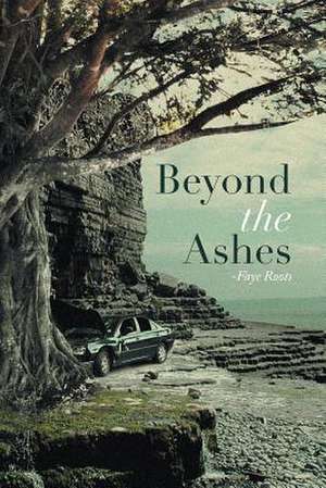 Beyond the Ashes de Faye Roots