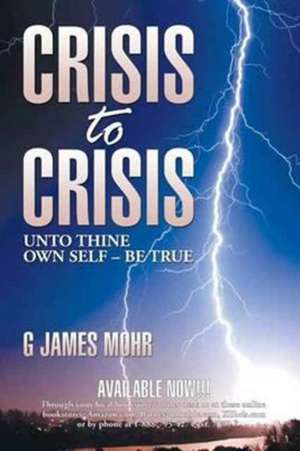 Crisis to Crisis de Mohr, G. James