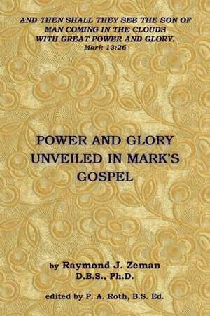 Power and Glory Unveiled in Mark's Gospel de D. B. S. Raymond J. Zeman