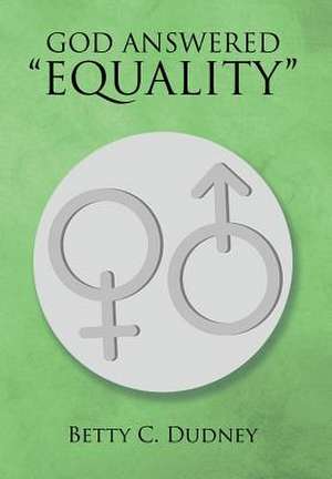 GOD ANSWERED ¿EQUALITY¿ de Betty C. Dudney