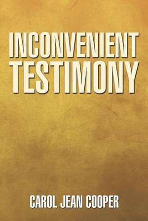 Inconvenient Testimony de Carol Jean Cooper