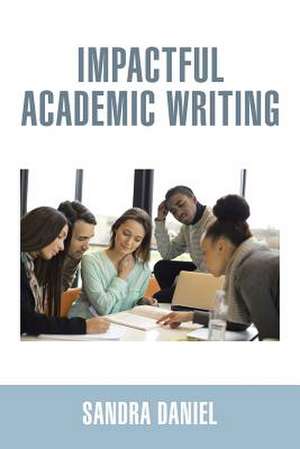 Impactful Academic Writing de Sandra Daniel