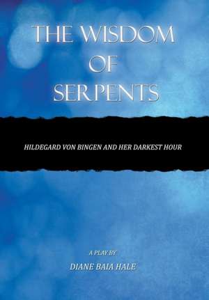 The Wisdom of Serpents de Diane Baia Hale