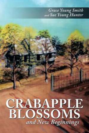 Crabapple Blossoms and New Beginnings de Grace Young Smith