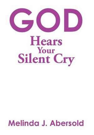 God Hears Your Silent Cry de Melinda J. Abersold