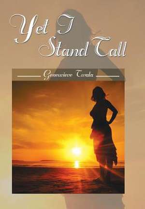 Yet I Stand Tall de Geneuvieve Twala