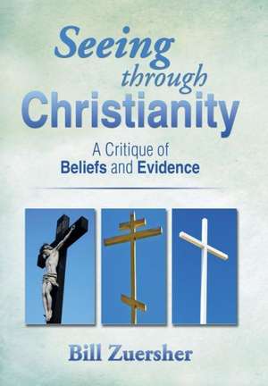 Seeing Through Christianity de Bill Zuersher