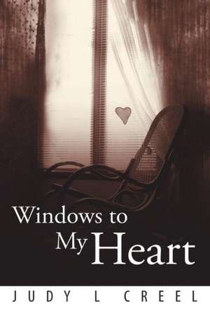 Windows to My Heart de Judy L. Creel