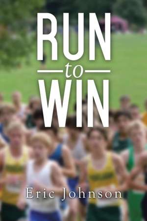 Run to Win de Eric Johnson