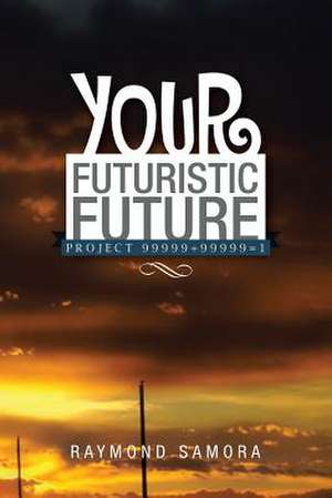 Your Futuristic Future de Raymond Samora