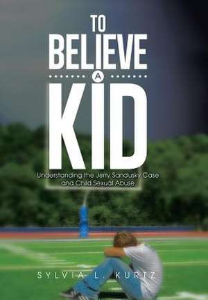 To Believe a Kid de Sylvia L. Kurtz