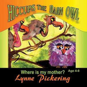 Hiccups the Barn Owl de Lynne Pickering