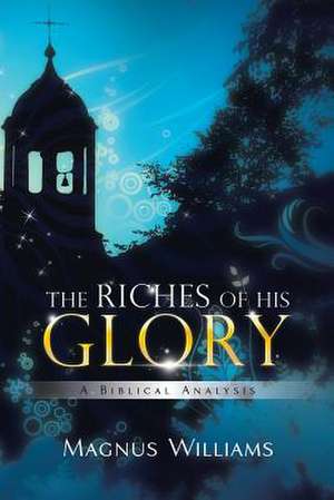 The Riches of His Glory de Magnus Williams