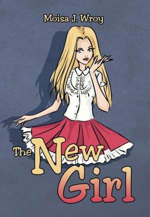 The New Girl de Moisa J. Wroy