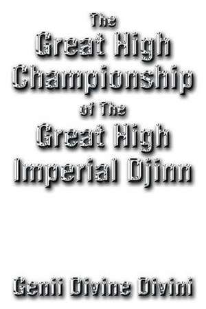 The Great High Championship of the Great High Imperial Djinn de Genii Divine Divini