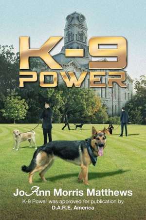 K-9 Power de Joann Morris Matthews