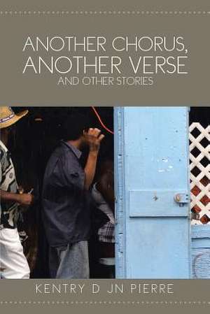 Another Chorus, Another Verse and Other Stories de Kentry Jn Pierre