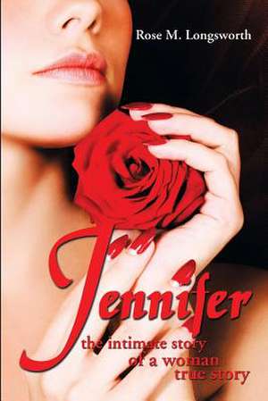 Jennifer the Intimate Story of a Woman de Rose M. Longsworth