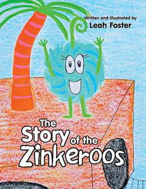 The Story of the Zinkeroos de Leah Foster