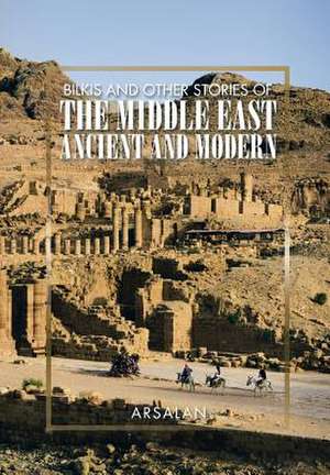 Bilkis and Other Stories of the Middle East Ancient and Modern de Arsalan