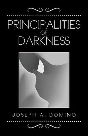 Principalities of Darkness de Joseph A. Domino