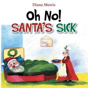 Oh No! Santa's Sick de Diana Morris