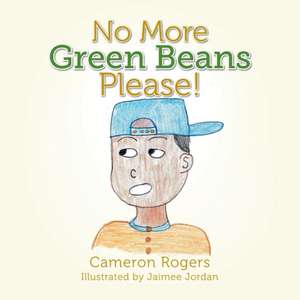 No More Green Beans Please! de Cameron Rogers