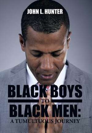 Black Boys to Black Men de John L. Hunter