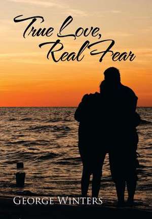 True Love, Real Fear de George Winters