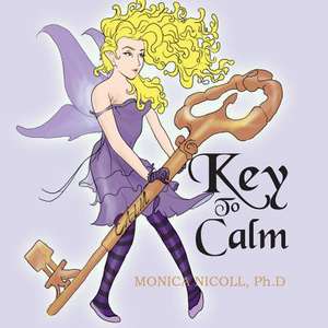 Key to Calm de Monica Nicoll Ph. D.