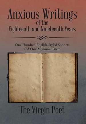 Anxious Writings of the Eighteenth and Nineteenth Years de The Virgin Poet