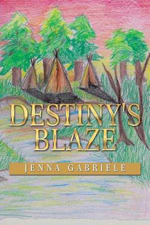 Destiny's Blaze de Jenna Gabriele