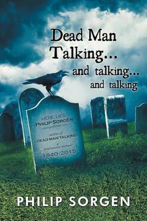 Dead Man Talking... and Talking... and Talking de Philip Sorgen