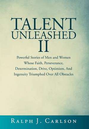 Talent Unleashed II de Ralph J. Carlson