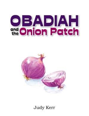 Obadiah and the Onion Patch de Judy Kerr