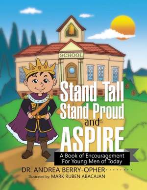 Stand Tall, Stand Proud, and Aspire de Dr Andrea Berry-Opher