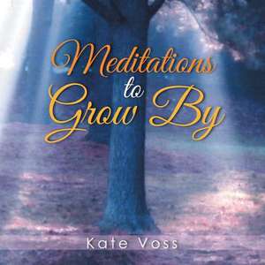 Meditations to Grow by de Kate Voss