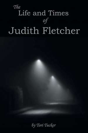 The Life and Times of Judith Fletcher de Tori Tucker